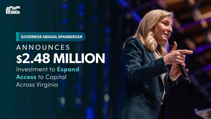 A picture of Governor Spanberger in a blue suit. Text reads: Governor Abigail Spanberger Announces $2.48 Million Investment to Expand Access to Capital Across Virginia"
