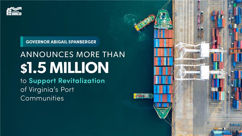 An overhead view of a port - overlaying text reads "Governor Abigail Spanberger announces more than $1.5 million to support revitalization of Virginia's Port Communities" 